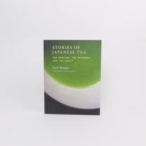 Stories of Japanese Tea: the Regions, the Growers, and the Craft